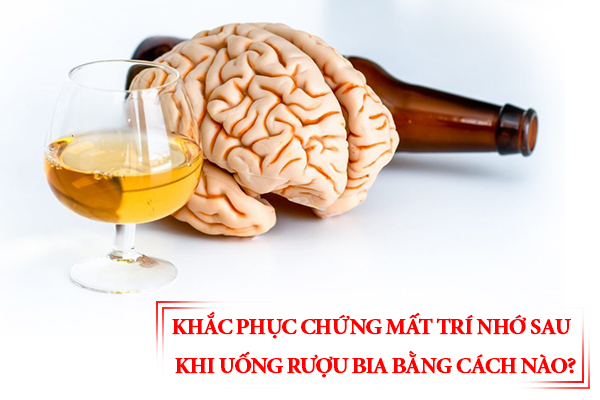 Khắc phục chứng mất trí nhớ sau khi uống rượu bia bằng cách nào?