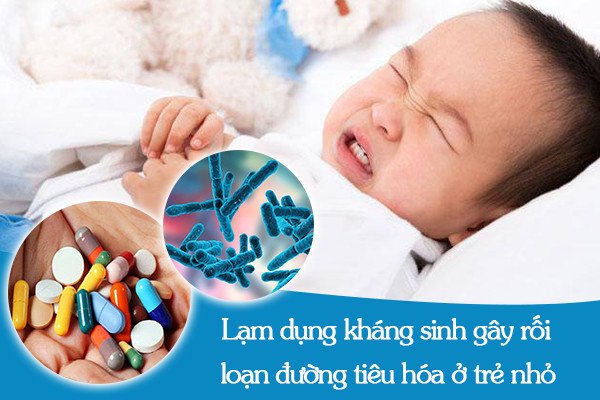 Lạm dụng kháng sinh gây rối loạn đường tiêu hóa ở trẻ nhỏ