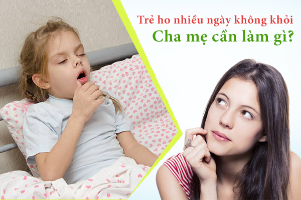 Trẻ ho nhiều ngày không khỏi: Cha mẹ cần làm gì?