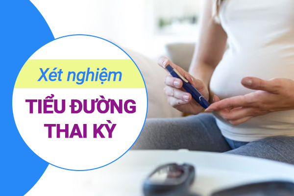 Tầm quan trọng và những lưu ý cần biết về xét nghiệm tiểu đường thai kỳ